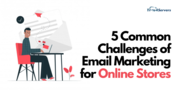 5 COMMON CHALLENGES OF EMAIL MARKETING FOR ONLINE STORES + (HOW TO OVE
